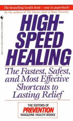 High-speed healing : the fastest, safest and most effective shortcuts to lasting relief