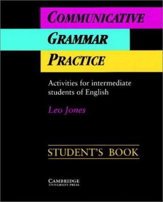 Communicative grammar practice : activities for intermediate students of English : student's book
