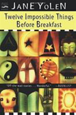 Twelve impossible things before breakfast : stories