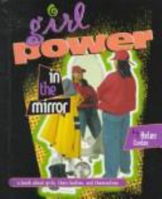 Girl power in the mirror : a book about girls, their bodies, and themselves