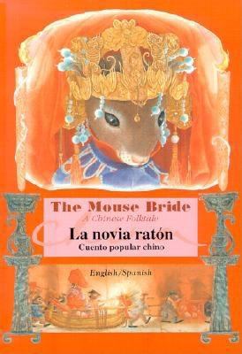 The mouse bride : a Chinese folktale = : La novia ratón : cuento popular chino
