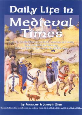 Daily life in medieval times : a vivid, detailed account of birth, marriage, and death; food, clothing, and housing; love and labor, in the Middle Ages