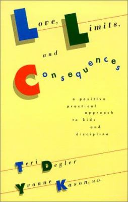 Love, limits and consequences : a positive, practical approach to kids and discipline