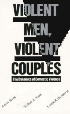 Violent men, violent couples : the dynamics of domestic violence