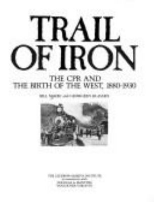 Trail of iron : the CPR and the birth of the West, 1880-1930