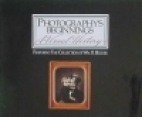 Photography's beginnings : a visual history : featuring the collection of Wm. B. Becker