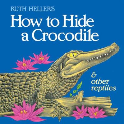 Ruth Heller's How to hide a crocodile & other reptiles.