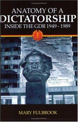 Anatomy of a dictatorship : inside the GDR, 1949-1989