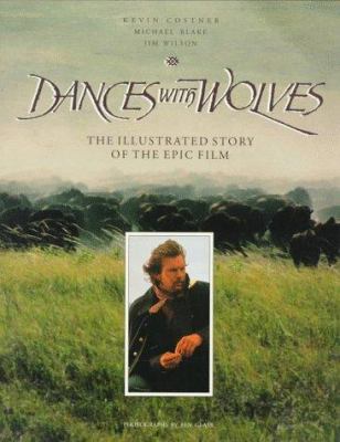 Dances with wolves : the illustrated story of the epic film