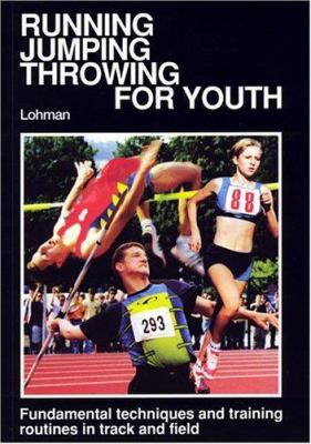 Running, jumping, throwing for youth : fundamental techniques and training routines in track and field