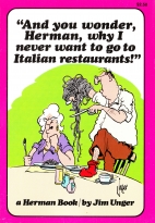 "And you wonder, Herman, why I never want to go to Italian restaurants!"