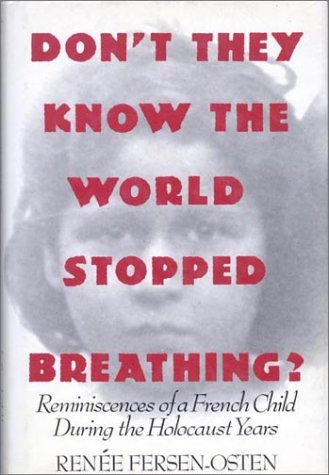 Don't they know the world stopped breathing? : reminiscences of a French child during the Holocaust years