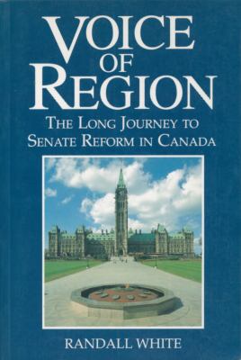 Voice of region : the long journey to Senate reform in Canada