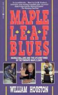 Maple Leaf blues : Harold Ballard and the life and times of the Toronto Maple Leafs