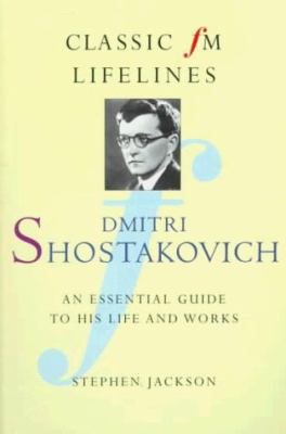 Dmitri Shostakovich : an essential guide to his life and works