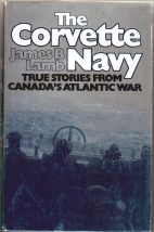 The corvette navy : [true stories from Canada's Atlantic war]