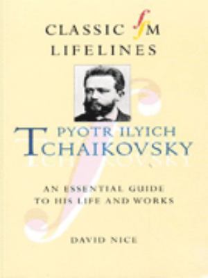 Pyotr Ilyich Tchaikovsky : an essential guide to his life and works