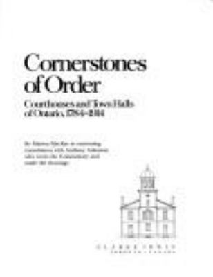 Cornerstones of order : courthouses and town halls of Ontario, 1784-1914