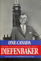 One Canada : memoirs of the Right Honourable John G. Diefenbaker.