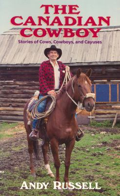 The Canadian cowboy : stories of cows, cowboys and cayuses