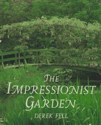 The impressionist garden : ideas and inspiration from the gardens and paintings of the impressionists