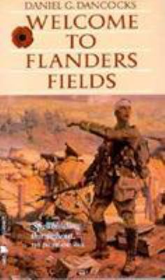 Welcome to Flanders Fields : the first Canadian battle of the Great War: Ypres, 1915