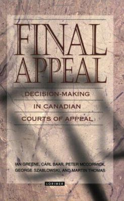 Final appeal : decision-making in Canadian courts of appeal