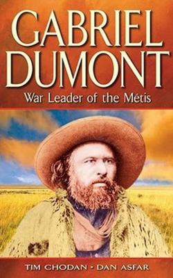 Gabriel Dumont : the Métis chief and his lost world