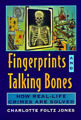 Fingerprints and talking bones : how real-life crimes are solved