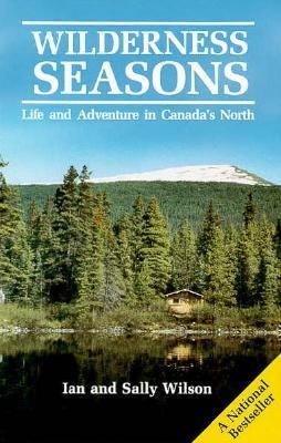 Wilderness seasons : life and adventure in Canada's north