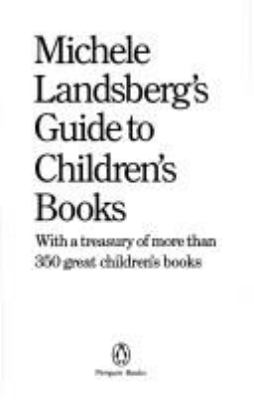 Michele Landsberg's Guide to children's books : with a treasury of more than 350 great children's books.