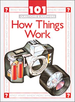 How things work : 101 questions & answers