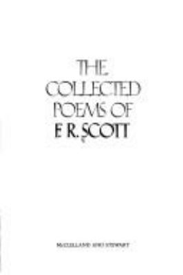 The collected poems of F.R. Scott.