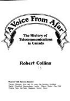 A voice from afar : the history of telecommunications in Canada