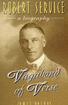 Vagabond of verse : a biography of Robert Service.