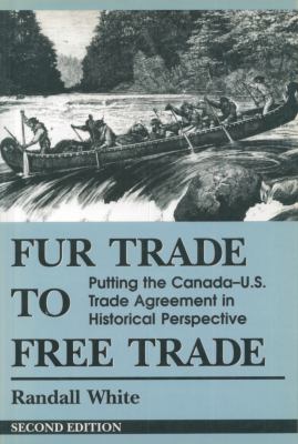 Fur trade to free trade : putting the Canada-U.S. trade agreement in historical perspective
