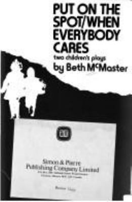 Put on the spot ; When everybody cares : two children's plays