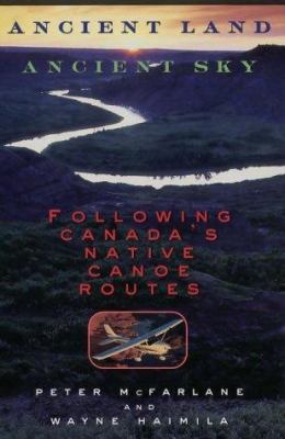 Ancient land, ancient sky : flying Canada's native canoe routes
