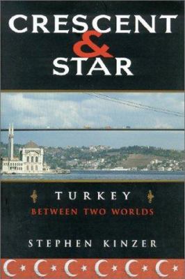 Crescent and star : Turkey between two worlds