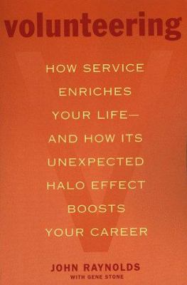 Volunteering : how service enriches your life, and how its unexpected halo effect boosts your career