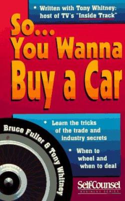 So-- you wanna buy a car : insider tips for saving money and your sanity