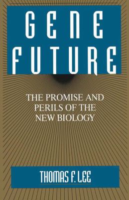 Gene future : the promise and perils of the new biology