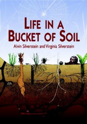 Life in a Bucket of Soil / Alvin Silverstein and Virginia Silverstein ; illustrated by Elsie Wrigley.