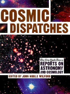 Cosmic dispatches : the New York Times reports on astronomy and cosmology