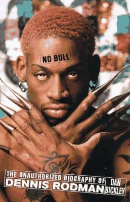 No Bull : the unauthorized biography of Dennis Rodman