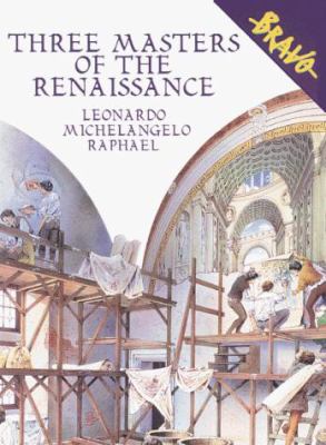Three masters of the Renaissance : Leonardo, Michelangelo, Raphael