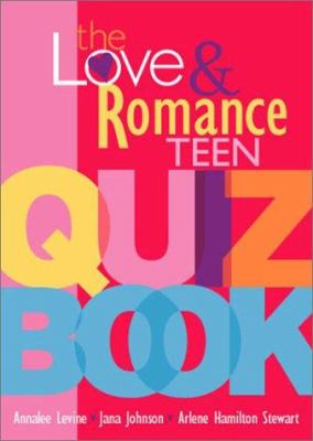 The love & romance teen quiz book : Annalee Levine, Jana Johnson, and Arlene Hamilton Stewart.