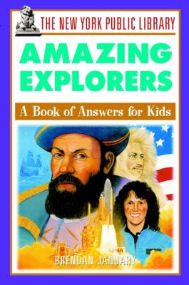 The New York Public Library amazing explorers : a book of answers for kids