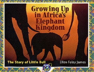 Little Bull : growing up in Africa's elephant kingdom