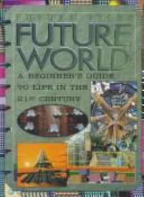 Future world : a beginner's guide to life on earth in the 21st century